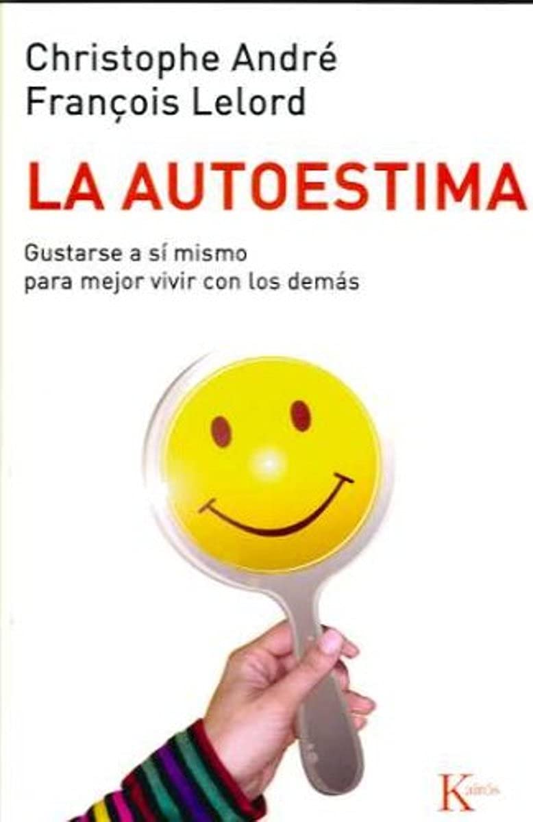 La autoestima: Gustarse a sí mismo para mejor vivir con los demás (Autoayuda)