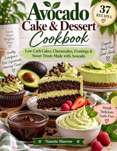 Avocado Cake & Dessert Cookbook: Low-Carb Cakes, Cheesecakes, Frostings &
