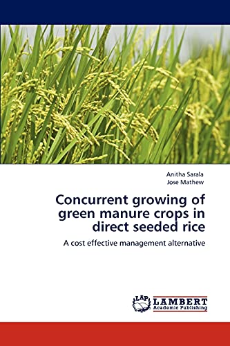 Concurrent growing of green manure crops in direct seeded rice: A cost effective management alternative