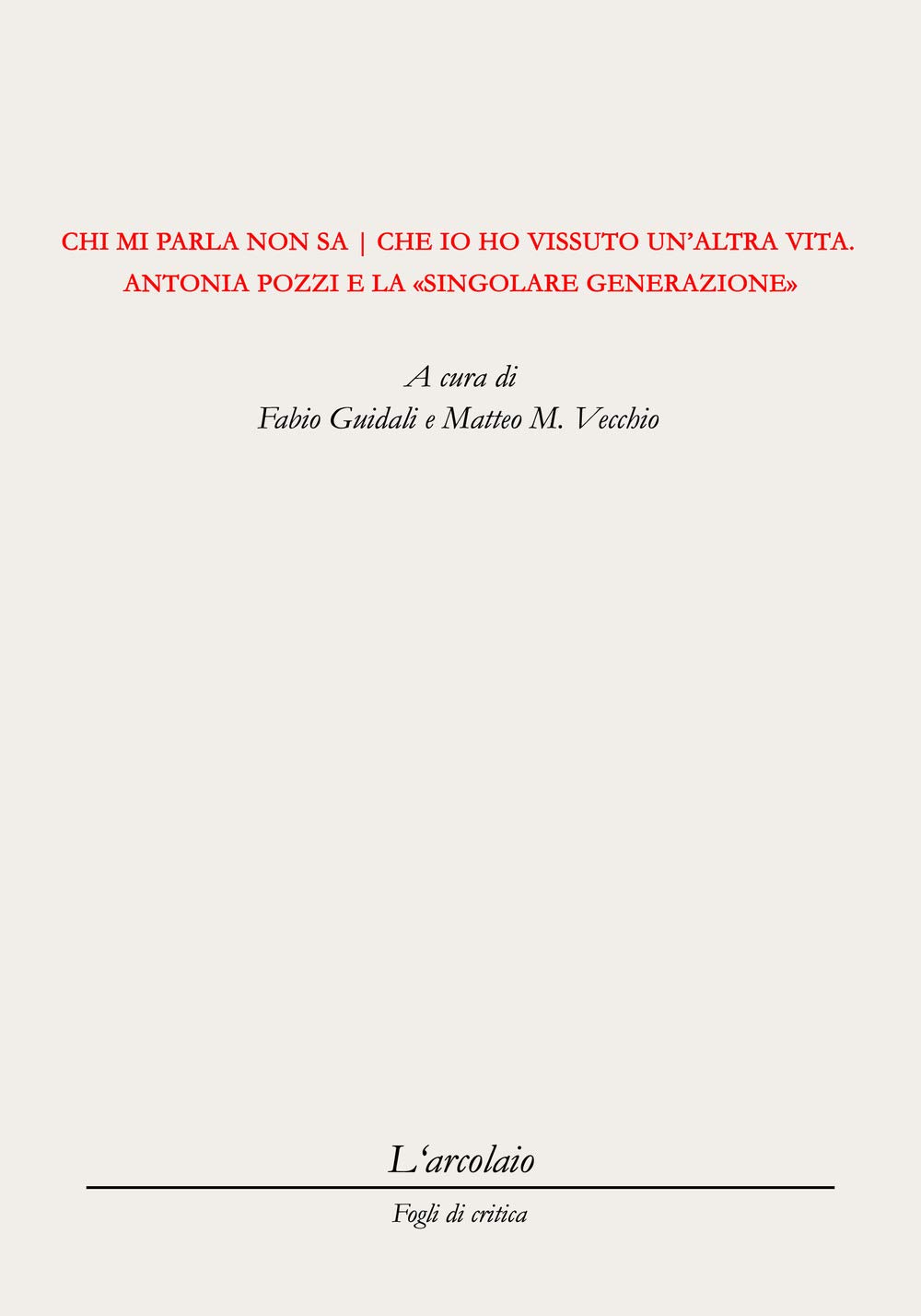 Chi Mi Parla Non Sa Che Io Ho Vissuto Un'altra Vita. Antonia Pozzi E La Singolare Generazione - 4