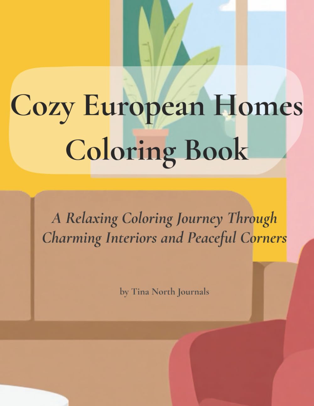Cozy European Homes Coloring Book for Adults: Beautiful Relaxing Interiors, Peaceful Rooms, and Charming Home Scenes for Stress Relief and Creativity
