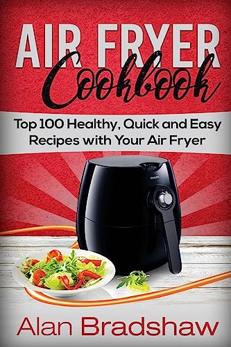 Air Fryer Cookbook: Top 100 Healthy, Quick and Easy Recipes with Your Air Fryer