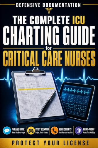 Charting for ICU &amp; Critical Care Nurses: Nursing Documentation Templates, Narrative Notes, and SBAR Tools — What to Chart During Codes, Rapid Response, and Deterioration to Protect Your License