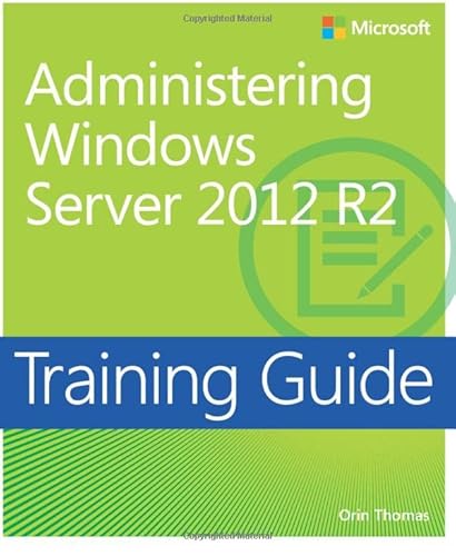 Training Guide Administering Windows Server 2012 R2 (MCSA) (Microsoft Press Training Guide)