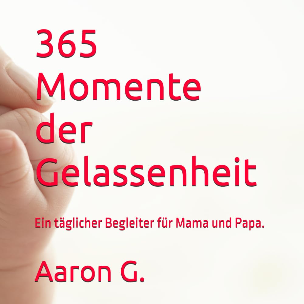 365 Momente der Gelassenheit: Ein täglicher Begleiter für Mama und Papa.