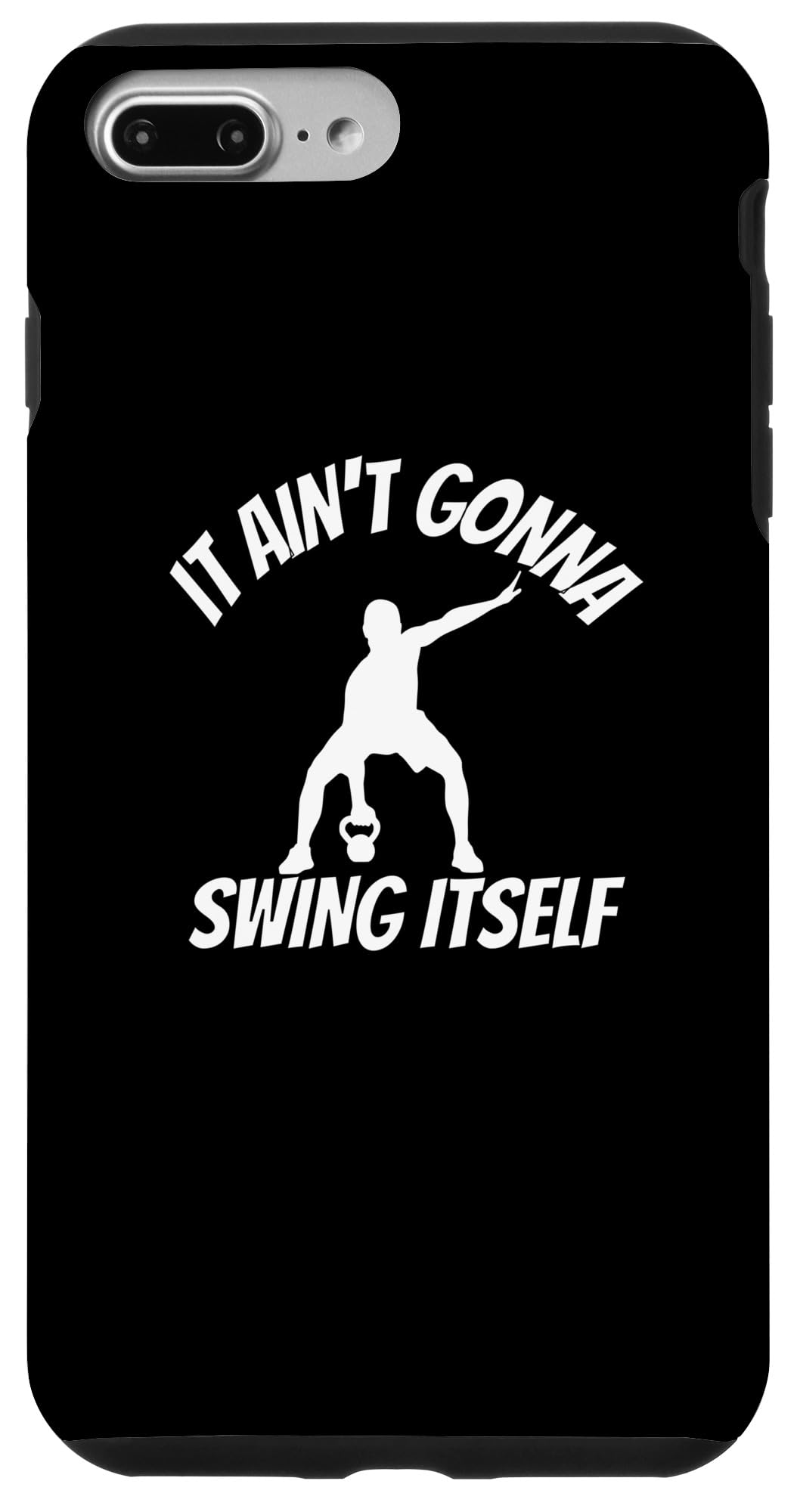 iPhone 7 Plus/8 Plus It Ain't Gonna Swing Itself | Funny Kettlebell Workout Gym Case