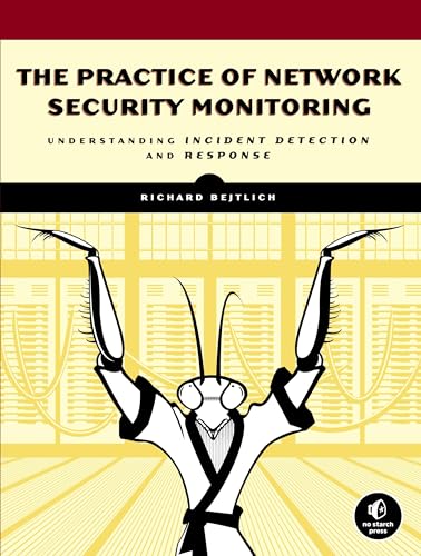 The Practice Of Network Security Monitoring: Understanding Incident Detection And Response