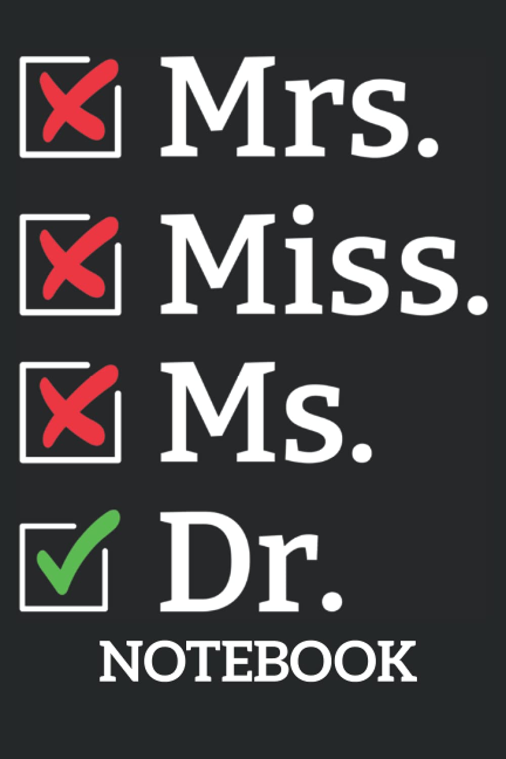 Miss Ms Mrs Dr, Funny Tee for Doctors & Med School Students: Ruled Notebook/Journal - Lined Journal 6 x 9 in. Personal Journal for Daily Thoughts, Goals, and Affirmations