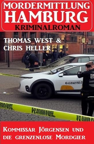 Kommissar Jörgensen und die grenzenlose Mordgier: Mordermittlung Hamburg Kriminalroman