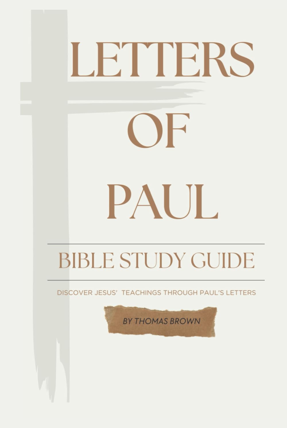 Letter Of Paul Bible Study Guide: Discover Jesus' Teachings Through Paul's Letters