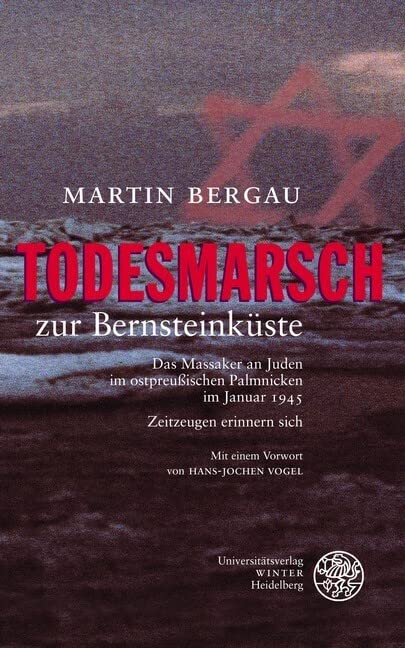 Todesmarsch zur Bernsteinküste: Das Massaker an Juden im ostpreußischen Palmnicken 1945. Zeitzeugen erinnern sich: Das Massaker an Juden im ... im Januar 1945 - Zeitzeugen erinnern sich