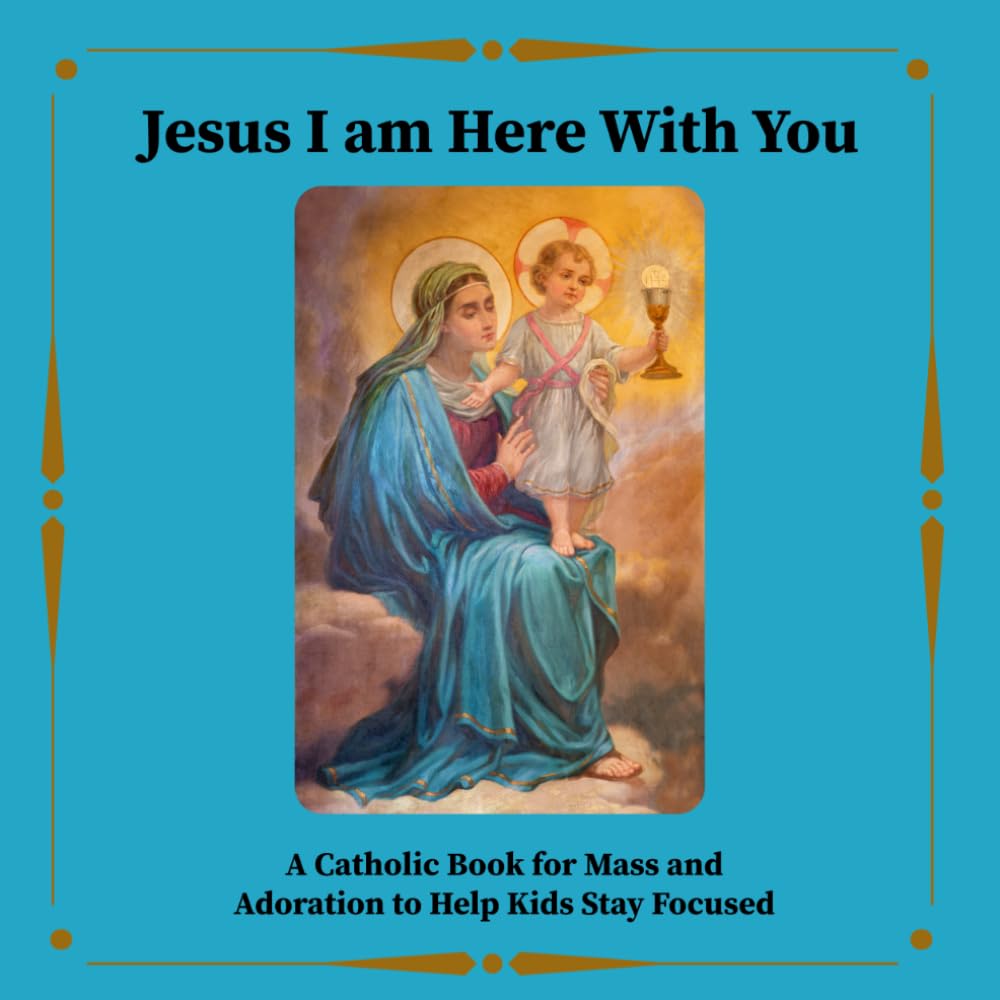 Jesus, I Am Here With You: A Catholic Book for Mass and Adoration to Help Kids Stay Focused