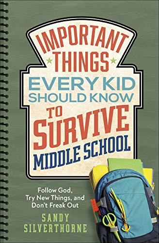 Important Things Every Kid Should Know to Survive Middle School: Follow God, Try New Things, and Don't Freak Out