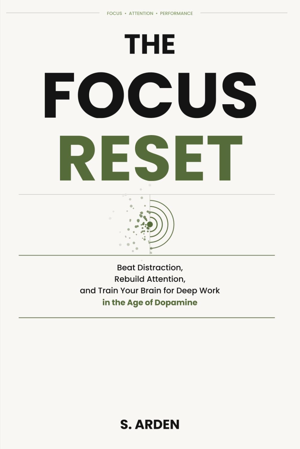The Focus Reset: Beat Distraction, Rebuild Attention, and Train Your Brain for Deep Work in the Age of Dopamine