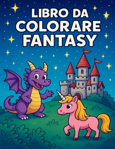 Libro da Colorare Fantasy: es. Draghi, Unicorni, Castelli e Magia