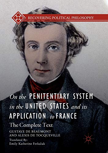 On the Penitentiary System in the United States and its Application to France: The Complete Text (Recovering Political Philosophy)