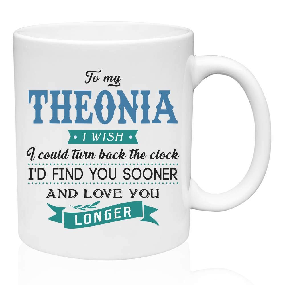 Funny Gift for Birthday To My Theonia I Wish I Could Turn Back The Clock I'd Find You Sooner And Love You Longer Funny Gifts Ideas Coffee Mug Gifts Tea Mug Gifts Ceramic 11oz