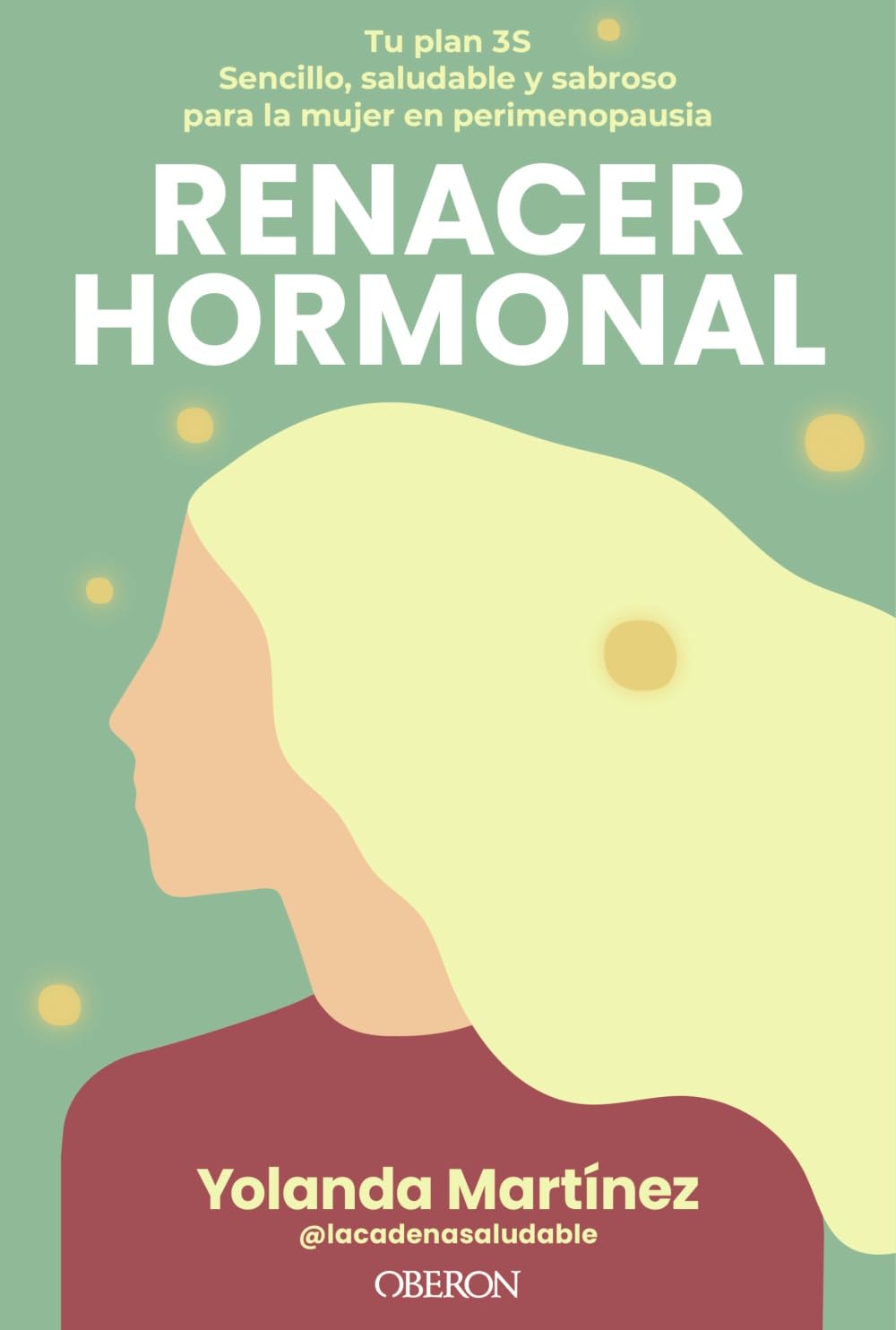 Renacer hormonal: Tu plan 3S: sencillo, saludable y sabroso para la mujer en perimenopausia (Gastronomía y Nutrición)