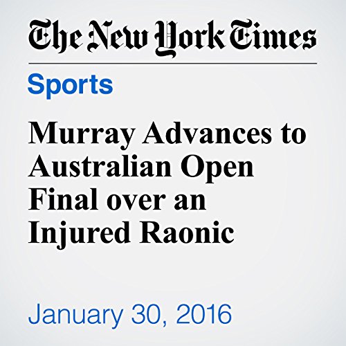 Murray Advances to Australian Open Final over an Injured Raonic cover art