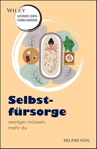 Selbstfürsorge - Wiley Health Reihe: Wiley - gesundes Leben - starke Karriere