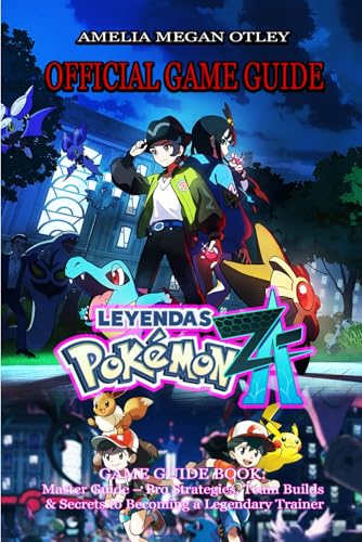 POKÉMON LEGENDS: Z-A GAME GUIDE: Master Guide – Pro Strategies, Team Builds & Secrets to Becoming a Legendary Trainer
