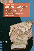 Ulrich Zwinglis Spiritualitat: Ein Beispiel Reformierter Frommigkeit 3290181707 Book Cover