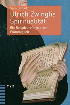 Paperback Ulrich Zwinglis Spiritualitat: Ein Beispiel Reformierter Frommigkeit [German] Book