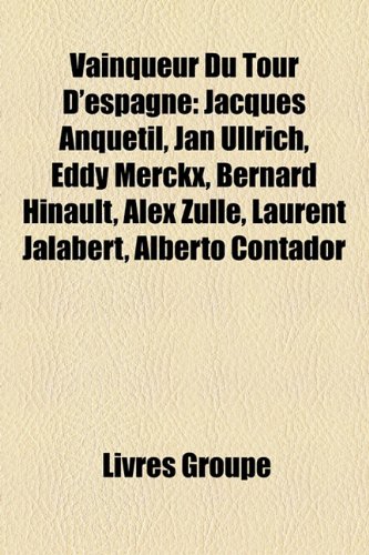 Vainqueur Du Tour D'Espagne: Jacques Anquetil, Jan Ullrich, Eddy Merckx, Bernard Hinault, Alex Zulle, Laurent Jalabert, Alberto Contador