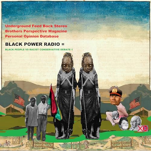 Underground Feed Back Stereo - Brothers Perspective Magazine - Personal Opinion Database - BLACK POWER RADIO X BLACK PEOPLE VS RACIST CONSERVATIVE DEBATE 1 Podcast Por  arte de portada