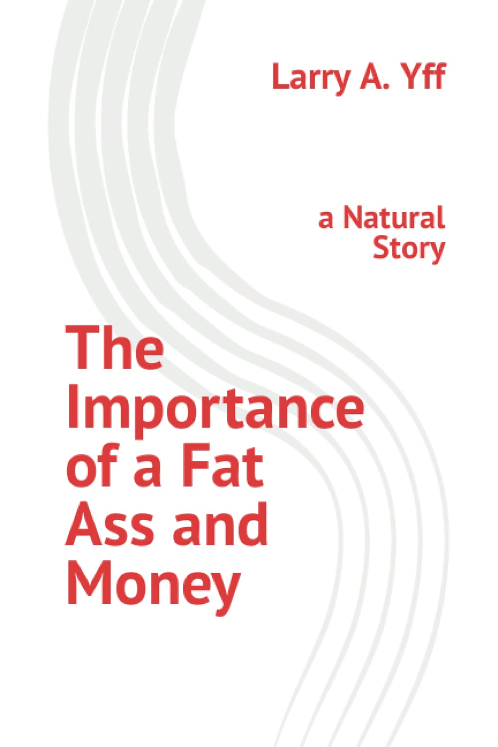 The Importance of a Fat Ass and Money: a Natural Story
