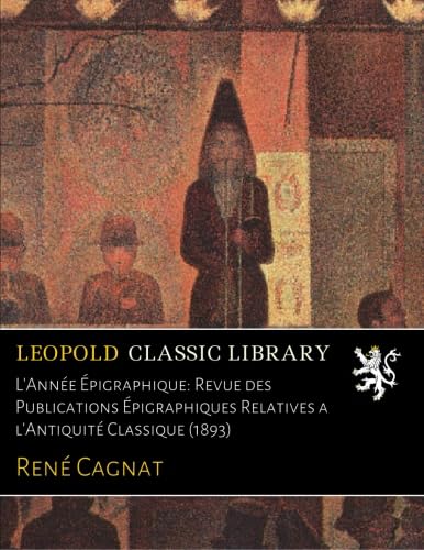 livre L'Année Épigraphique: Revue des Publications Épigraphiques Relatives a l'Antiquité Classique (1893)