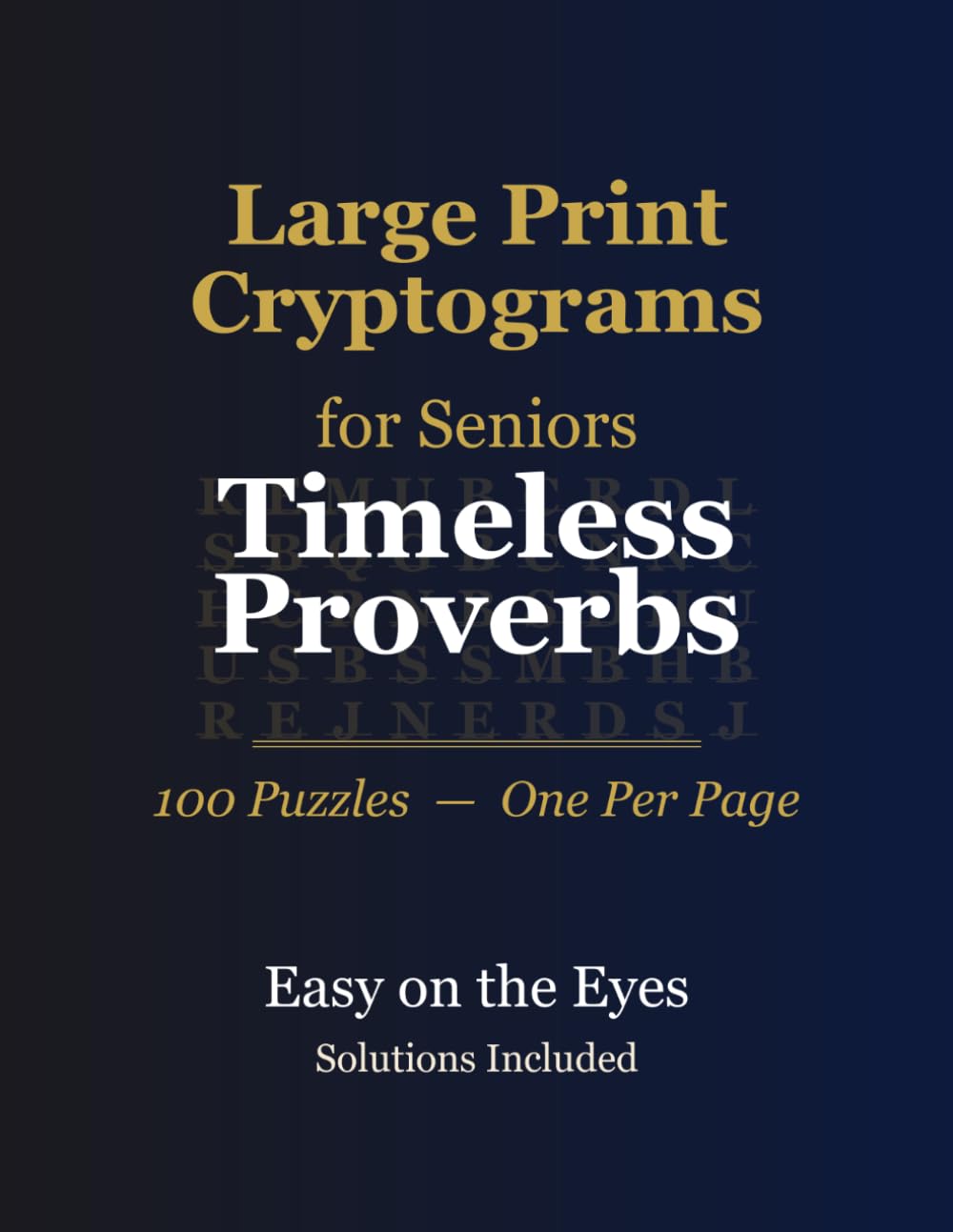 Large Print Cryptograms for Seniors: Timeless Proverbs — 100 Proverb Cryptogram Puzzles, Extra-Large Print, Solutions Included