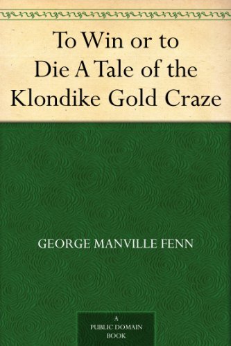 To Win or to Die A Tale of the Klondike Gold Craze
