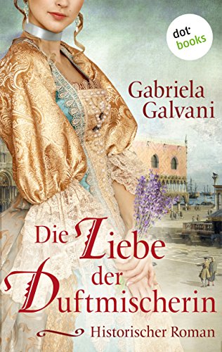 Die Liebe Der Duftmischerin Historischer Roman Ebook Galvani Gabriela Amazon De Kindle Shop