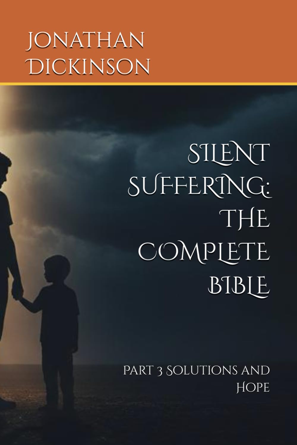SILENT SUFFERING: THE COMPLETE BIBLE: Part 3 Solutions and Hope (SILENT SUFFERING THE COMPLETE BIBLE The Hidden Crisis of False Allegations and Family Court Bias Against Fathers in the UK)