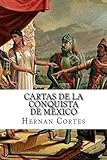 Cartas de la conquista de Mexico (Spanish Edition)