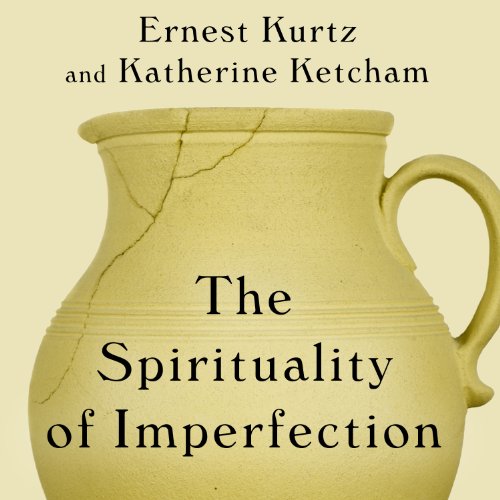 The Spirituality of Imperfection: Storytelling and the Search for Meaning The Spirituality of Imperfection: Storytelling and the Search for Meaning