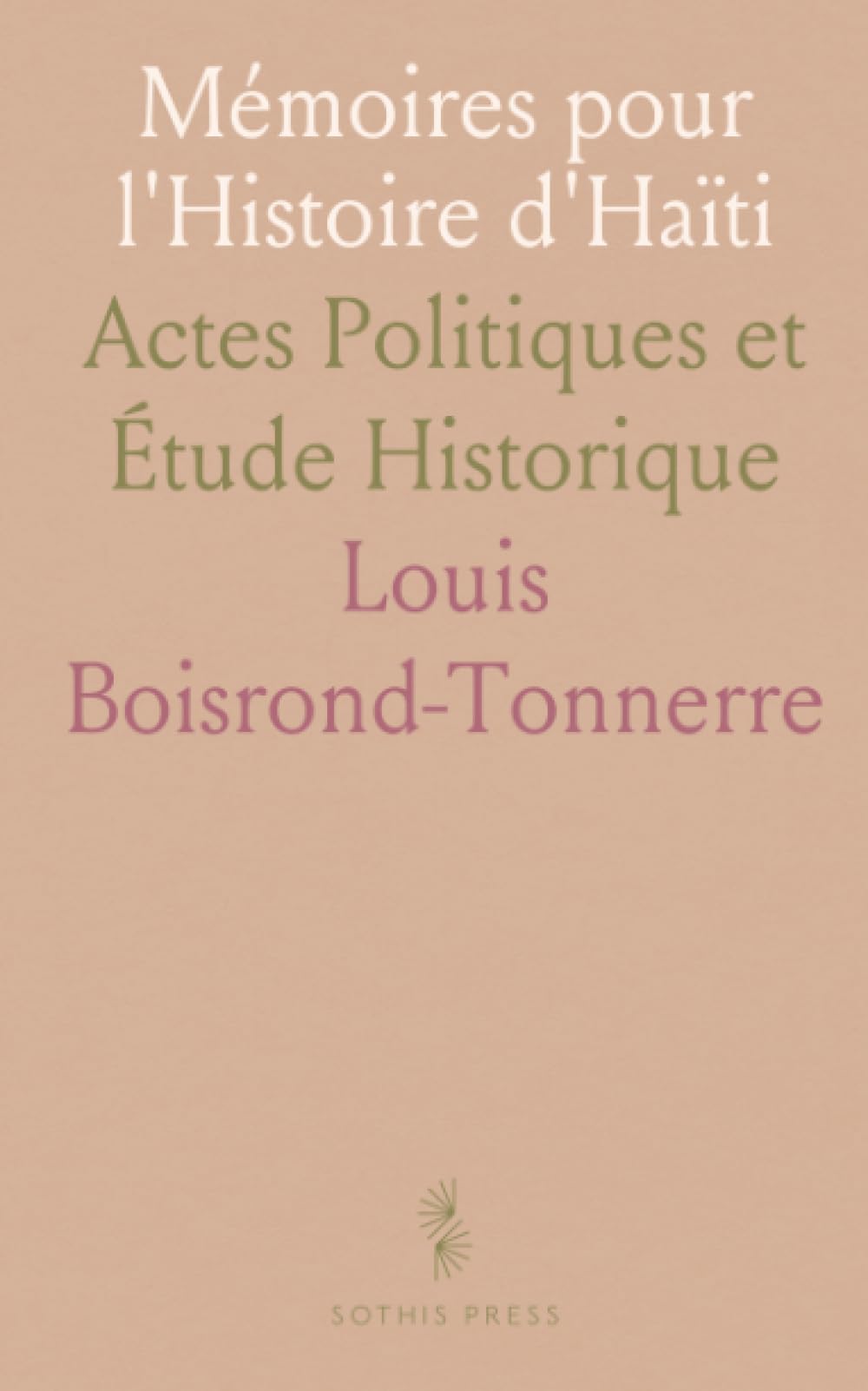 Mémoires pour l'Histoire d'Haïti: Actes Politiques et Étude Historique
