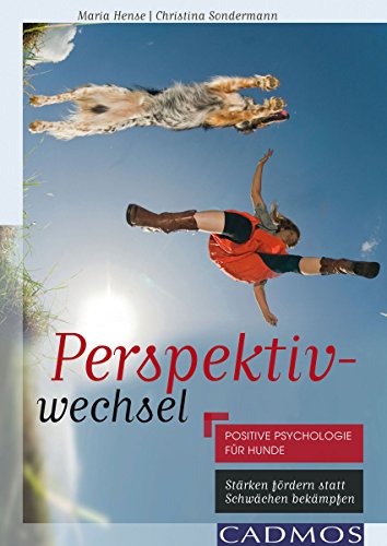 Perspektivwechsel Positive Psychologie Fur Hunde Starken Fordern Statt Schwachen Bekampfen Mit Hunden Kommunizieren Ebook Hense Maria Sondermann Christina Amazon De Kindle Shop