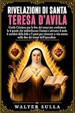 RIVELAZIONI DI SANTA TERESA D’AVILA: Guida Cristiana per la fine dei tempi per combattere le 6 parole che indeboliscono l'anima e attirano il male. 6 ... nuova nella fine dei tempi dell’apocalisse