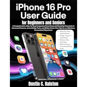 iPhone 16 Pro User Guide for Beginners and Seniors: A Comprehensive, Step-by-Step Companion From Setup and Everyday Essentials to Advanced Features, Accessibility ... and Hidden Power User Tips (English Edition)