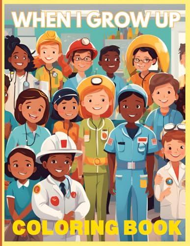 Image of WHEN I GROW UP COLORING BOOK: "WHEN I GROW UP" Features 20+ coloring pages of inspirational jobs for all ages. Creating the power of choosing your own career path in life.