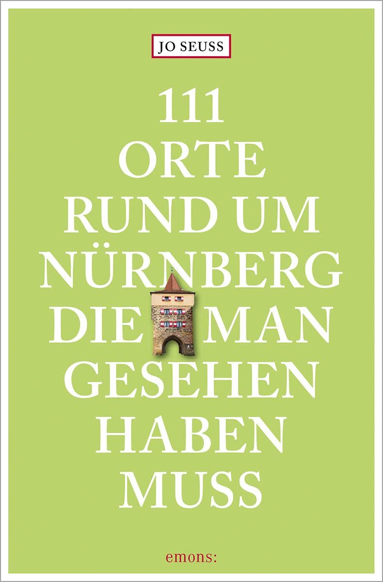 111 Orte rund um Nürnberg, die man gesehen haben muss: Reiseführer