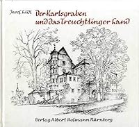 Der Karlsgraben und das Treuchtlinger Land: Wo Donau und Main sich am na¨chsten kommen : Zeichnungen und Texte (German Edition) 3871910767 Book Cover