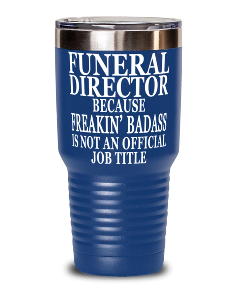 Funeral Director because Freakin' Badass Is Not an Official Job Title. 30oz Blue Tumbler Stainless Steel with Vibrant Design