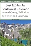 Best Hiking in Southwestern Colorado around Ouray, Telluride, Silverton and Lake