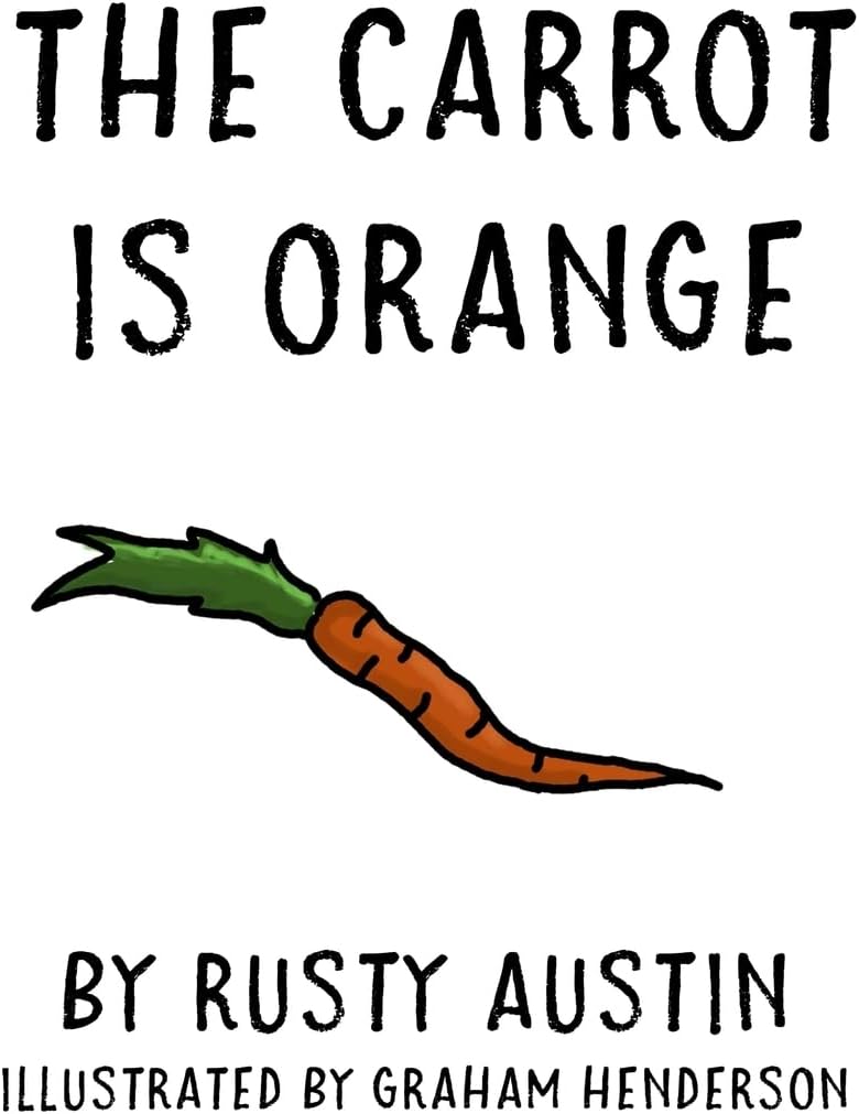 The Carrot Is Orange (Goofy Things by Rusty)