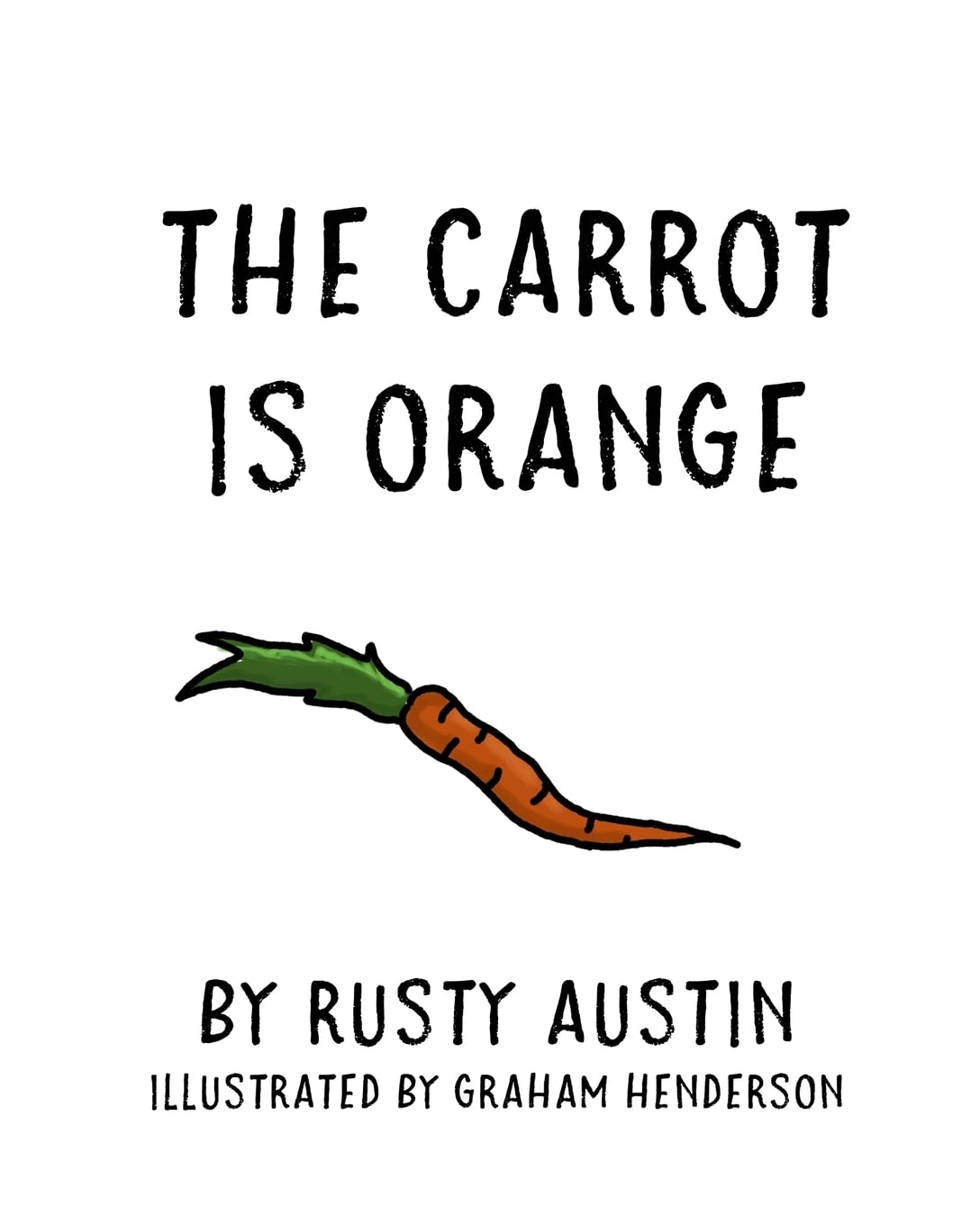 The Carrot Is Orange (Goofy Things by Rusty)