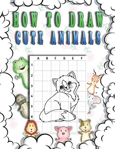 How to draw cute animals: A Fun, Easy and Simple Step-by-Step Drawing and Activity Book for Kids to Learn to Draw