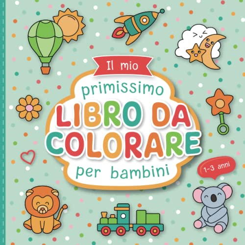 9798394432415 Il mio primo Libro da Colorare per Bambini Piccoli: Disegni da colorare con amore per bambini da 1 a 3 anni | Grandi motivi da colorare per promuovere la creatività e le abilità motorie